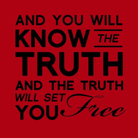 And You Will Know The Truth And The Truth Shall Set You Free John 8