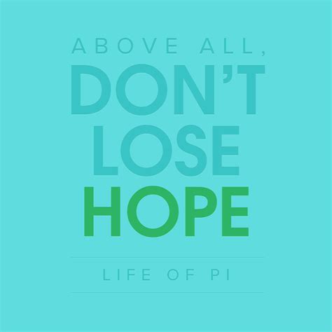 Questions to ask a guy. "Above all, don't lose hope" - Life of Pi #typography #type #quote #lifeofpi