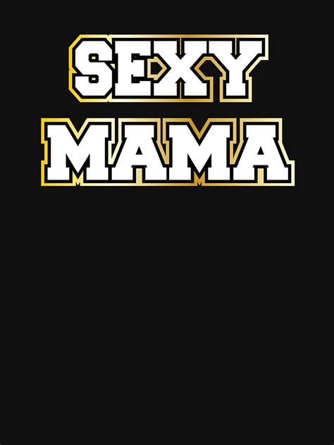 Sexy Mom Cool Motive Women Sayings T Shirt For Sale By Dm4design Redbubble Sexy Mom T