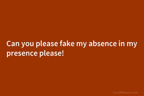 Quote Can You Please Fake My Absence In My Presence Please Coolnsmart