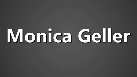 How To Pronounce Monica Geller Youtube