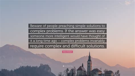 Steve Herbert Quote Beware Of People Preaching Simple Solutions To