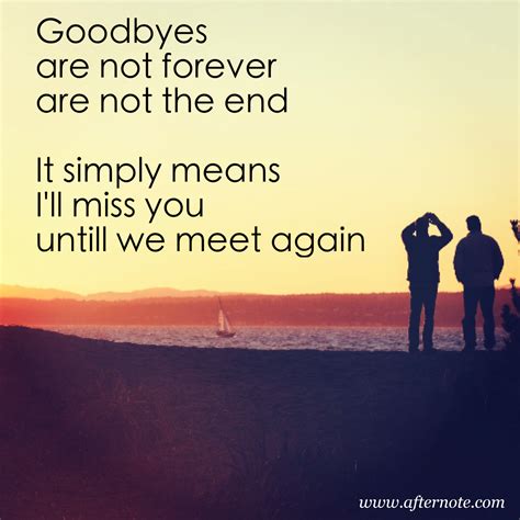 Goodbyes Are Not Forever Are Not The End It Simply Means I Ll Miss You Until We Meet Again