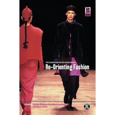 Re Orienting Fashion The Globalization Of Asian Dress 2003 Fashion History Timeline