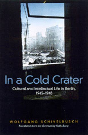 In A Cold Crater Cultural And Intellectual Life In Berlin By Wolfgang Schivelbusch