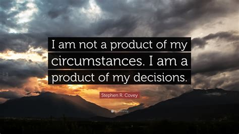 Stephen R Covey Quote I Am Not A Product Of My
