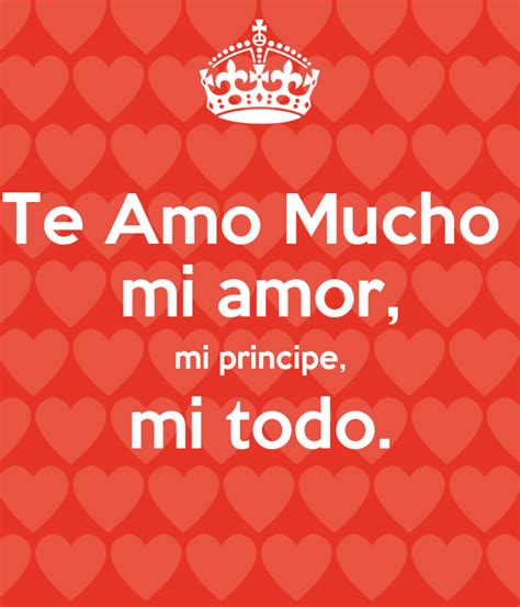 Look up in linguee suggest as a translation of te amo mucho Te Amo Mucho mi amor, mi principe, mi todo. Poster ...