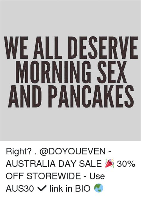 We All Deserve Morning Sex And Pancakes Right Australia Day Sale 🎉 30 Off Storewide Use