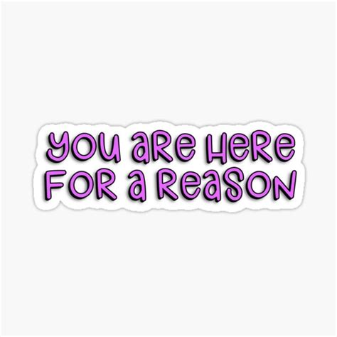 You Are Here For A Reason Sticker For Sale By Brynn412 Redbubble