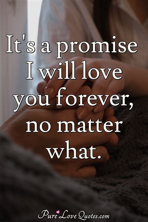 Its A Promise I Will Love You Forever No Matter What Purelovequotes