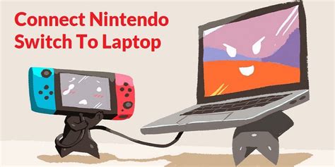 How To Connect Nintendo Switch To Laptop Procedure Explained 2023