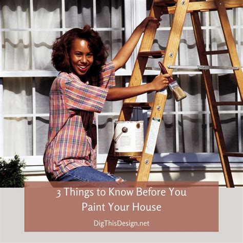 Three Things To Know Before You Paint Your House Dig This Design