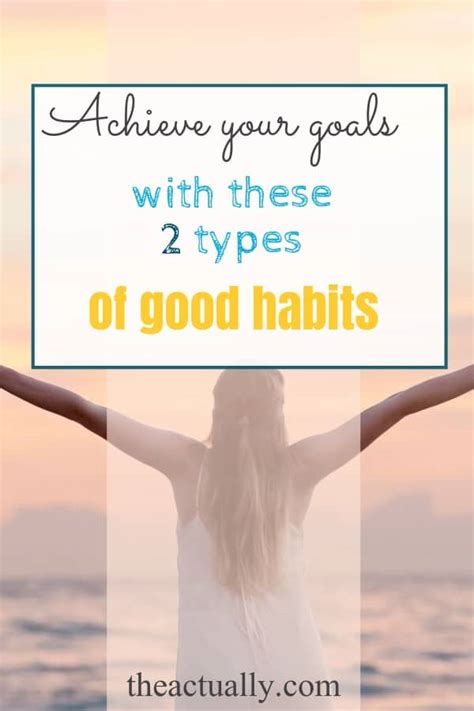 Achieve Your Goals By Creating These Two Kinds Of Habits The Actually