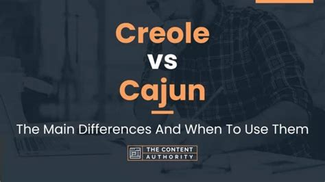 Creole Vs Cajun The Main Differences And When To Use Them