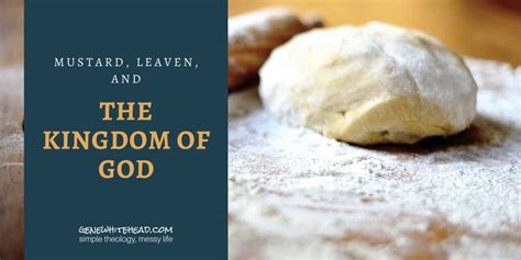 Understanding The Parables Of The Mustard Seed And The Leaven