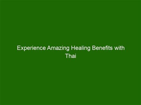 experience amazing healing benefits with thai massage therapy health and beauty