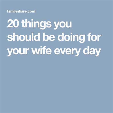 20 Things You Should Be Doing For Your Wife Every Day Your Wife I Love My Wife Relationship