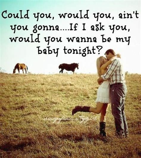 Would You Wanna Be My Baby Tonight Country Song Quotes Country Love