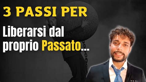 Passi Per Liberarsi Dal Proprio Passato Youtube