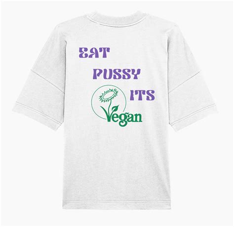 EAT PUSSY ITS VEGAN Organic Oversized T Shirt SHOP Konradhfh