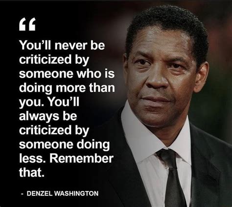 Youll Never Be Criticized By Someone Who Is Doing More Than You You