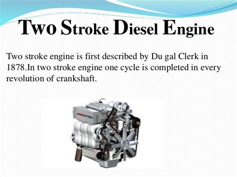 Slow speed are considered to be up to 300 rpm such as most big two stroke as oppose to the four stroke which must see the piston perform four strokes and two crank rotations, in order to achieve one cycle. Diesel engine Powerpoint