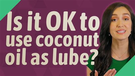 Is It Ok To Use Coconut Oil As Lube Youtube