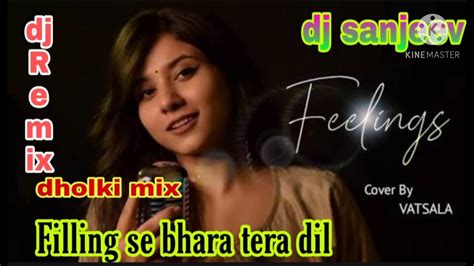 Filling Se Bhara Tera Dil Female Varjan Dj Remix Song Hard Dholki Mix Filling Song Dj Sanjeev