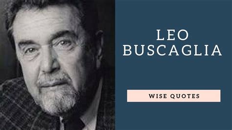 Leo Buscaglia Saying And Quote Positive Thinking And Wise Quotes Salad