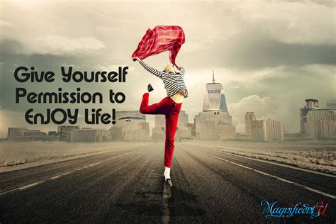 Give Yourself Permission To Enjoy Life Magnificent U By Takara Shelor