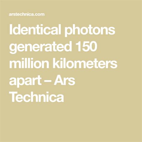 Identical Photons Generated 150 Million Kilometers Apart Ars Technica