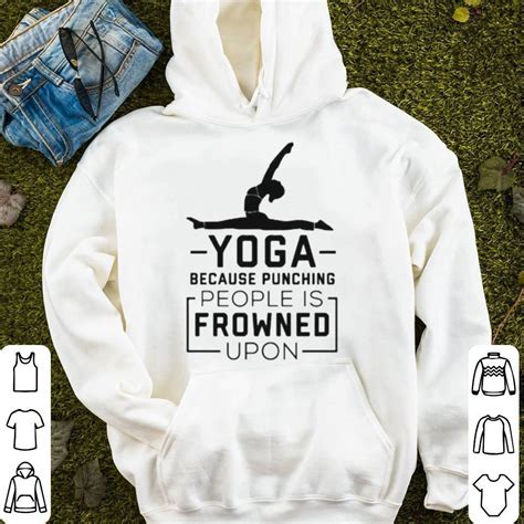 Yoga Because Punching People Is Frowned Upon Shirt
