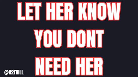 Let Her Know You Dont Need Her Allaroundalphalifestyle Youtube