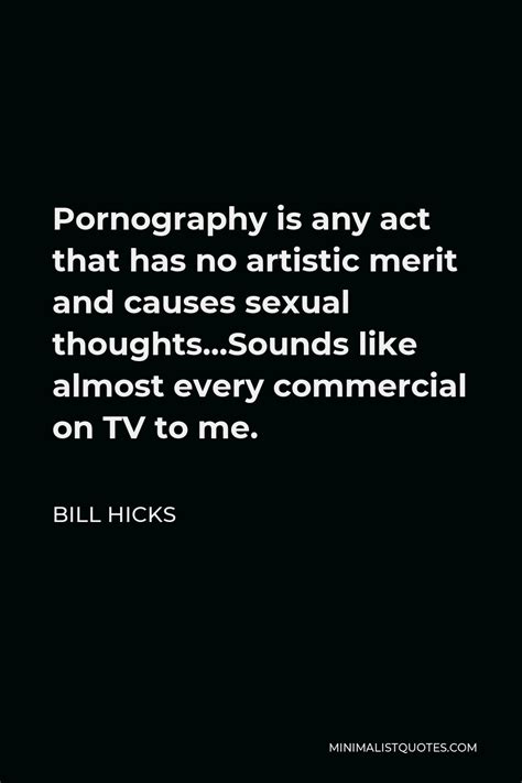 bill hicks quote pornography is any act that has no artistic merit and causes sexual thoughts