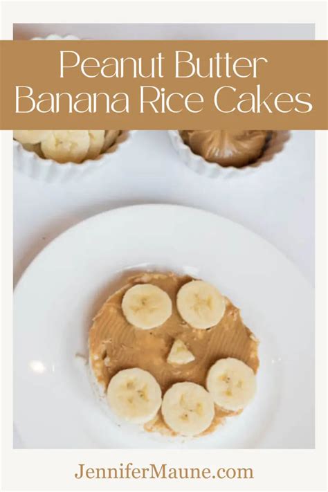 Peanut Butter Banana Rice Cakes Recipes And Lifestyle Jennifer Maune