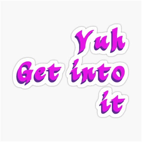 Yuh Get Into It Sticker By Oliviapollock14 Redbubble