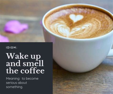 learn the idiom wake up and smell the coffee