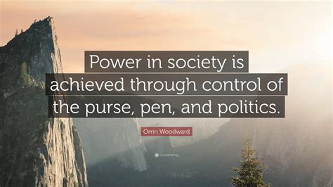 Orrin Woodward Quote Power In Society Is Achieved Through Control Of