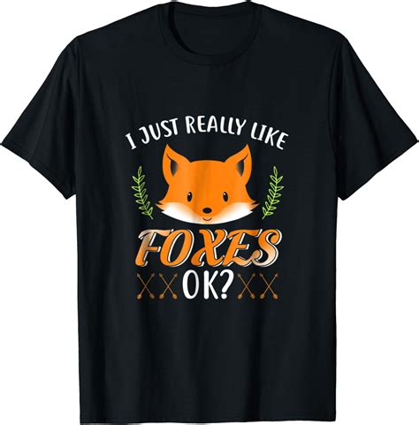 I Just Really Like Foxes Ok Fox Shirt Foxes T Shirt T