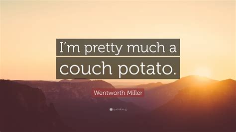Looking for quotes from the inspirational sports drama coach carter? Wentworth Miller Quote: "I'm pretty much a couch potato." (7 wallpapers) - Quotefancy