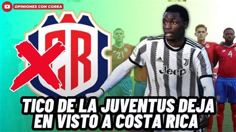 Tico Que Juega En La Juventus Le Da Tremenda Bofetada A La Selecci N De Costa Rica Youtube