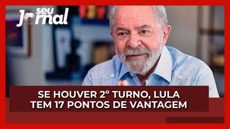 Se Houver 2º Turno Lula Tem 17 Pontos De Vantagem Youtube