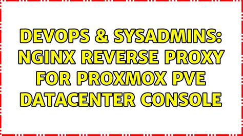 Devops Sysadmins Nginx Reverse Proxy For Proxmox Pve Datacenter Console Youtube