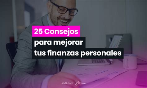 25 Consejos Para Mejorar Tus Finanzas Personales Métodofree