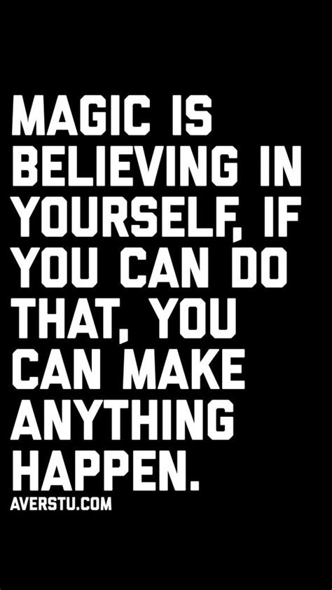 Magic Is Believing In Yourself If You Can Do That You Can Make Anything Happen Relationship