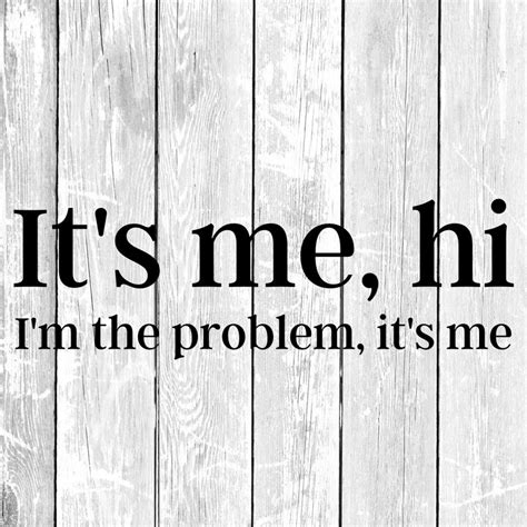 Its Me Hi Im The Problem Its Me Svg White And Etsy