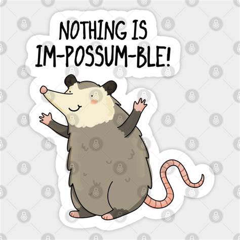 Nothing Is Impossumble Cute Positive Possum Pun Possum Pun Sticker