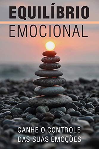 EquilÍbrio Emocional Ganhe O Controle Das Suas Emoções Ebook Resumo