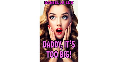 Daddy Its Too Big His Little Big Girl Takes It All By Danielle Lux
