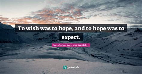 To Wish Was To Hope And To Hope Was To Expect Quote By Jane Austen